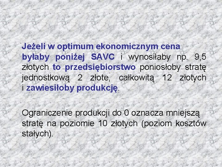 Jeżeli w optimum ekonomicznym cena byłaby poniżej SAVC i wynosiłaby np. 9, 5 złotych