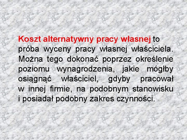 Koszt alternatywny pracy własnej to próba wyceny pracy własnej właściciela. Można tego dokonać poprzez