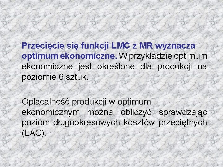 Przecięcie się funkcji LMC z MR wyznacza optimum ekonomiczne. W przykładzie optimum ekonomiczne jest