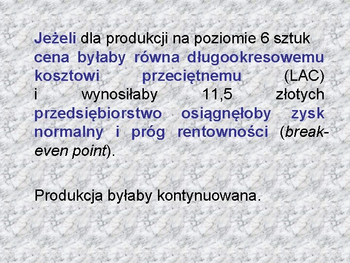 Jeżeli dla produkcji na poziomie 6 sztuk cena byłaby równa długookresowemu kosztowi przeciętnemu (LAC)