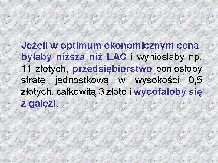 Jeżeli w optimum ekonomicznym cena byłaby niższa niż LAC i wyniosłaby np. 11 złotych,