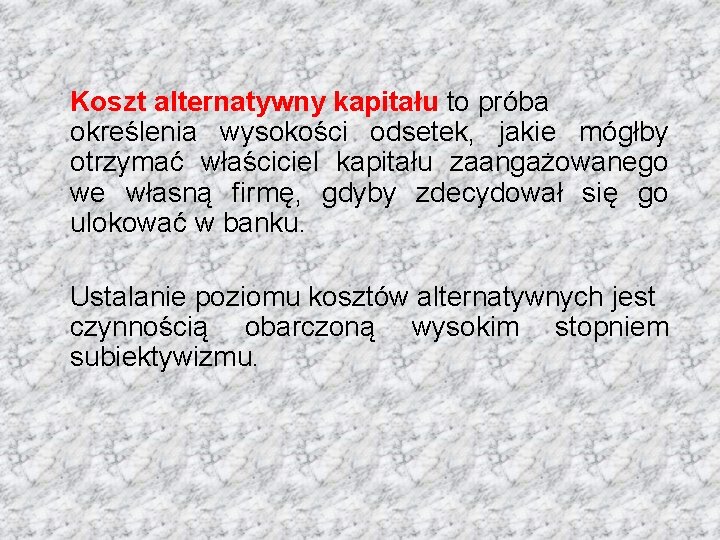 Koszt alternatywny kapitału to próba określenia wysokości odsetek, jakie mógłby otrzymać właściciel kapitału zaangażowanego