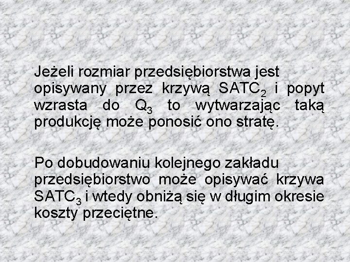 Jeżeli rozmiar przedsiębiorstwa jest opisywany przez krzywą SATC 2 i popyt wzrasta do Q