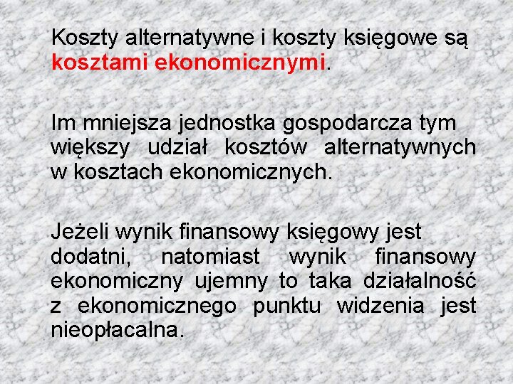 Koszty alternatywne i koszty księgowe są kosztami ekonomicznymi. Im mniejsza jednostka gospodarcza tym większy