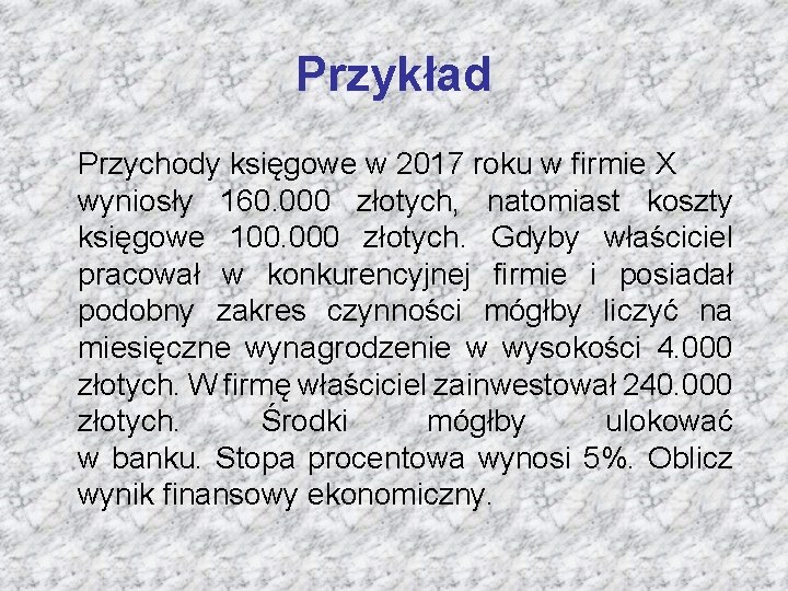 Przykład Przychody księgowe w 2017 roku w firmie X wyniosły 160. 000 złotych, natomiast