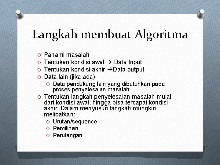 Langkah membuat Algoritma O O Pahami masalah Tentukan kondisi awal Data Input Tentukan kondisi