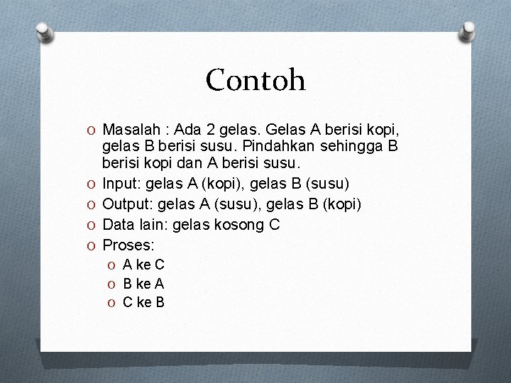 Contoh O Masalah : Ada 2 gelas. Gelas A berisi kopi, O O gelas