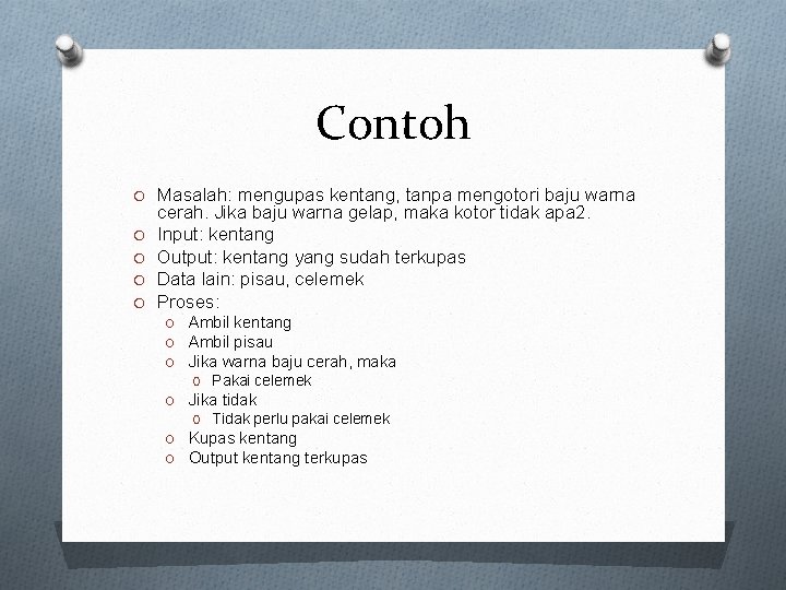 Contoh O Masalah: mengupas kentang, tanpa mengotori baju warna O O cerah. Jika baju