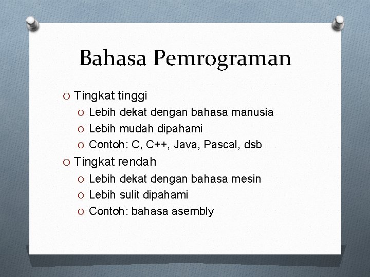 Bahasa Pemrograman O Tingkat tinggi O Lebih dekat dengan bahasa manusia O Lebih mudah