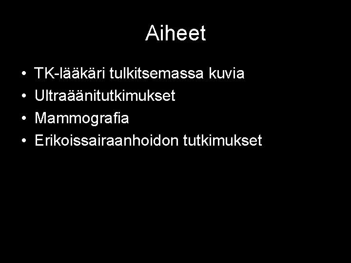 Aiheet • • TK-lääkäri tulkitsemassa kuvia Ultraäänitutkimukset Mammografia Erikoissairaanhoidon tutkimukset 