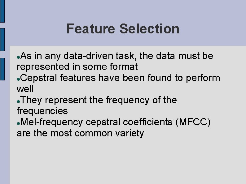 Feature Selection As in any data-driven task, the data must be represented in some