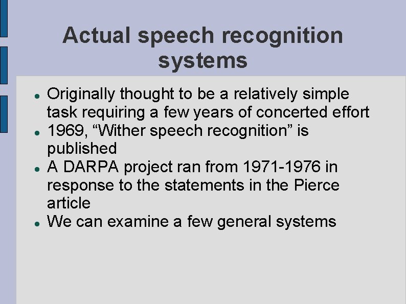 Actual speech recognition systems Originally thought to be a relatively simple task requiring a