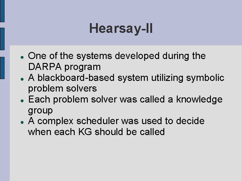 Hearsay-II One of the systems developed during the DARPA program A blackboard-based system utilizing