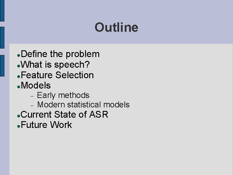 Outline Define the problem What is speech? Feature Selection Models Early methods Modern statistical