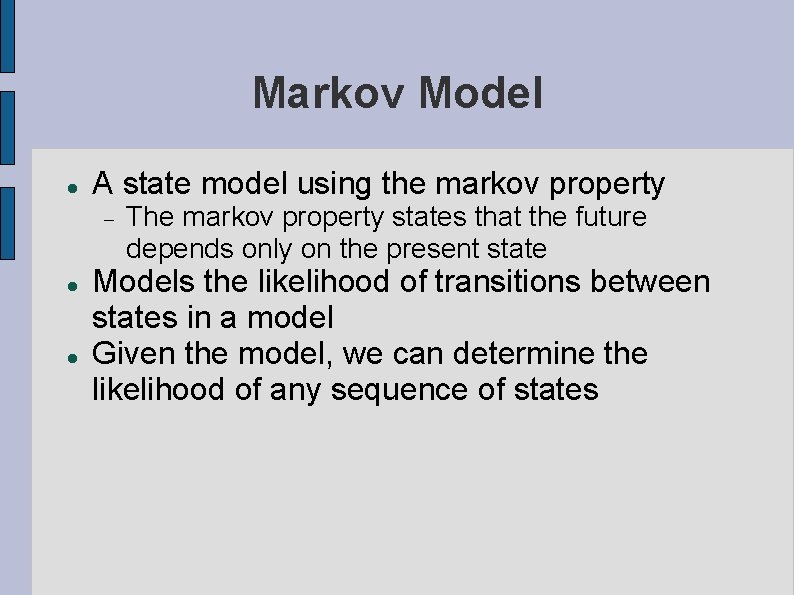 Markov Model A state model using the markov property The markov property states that