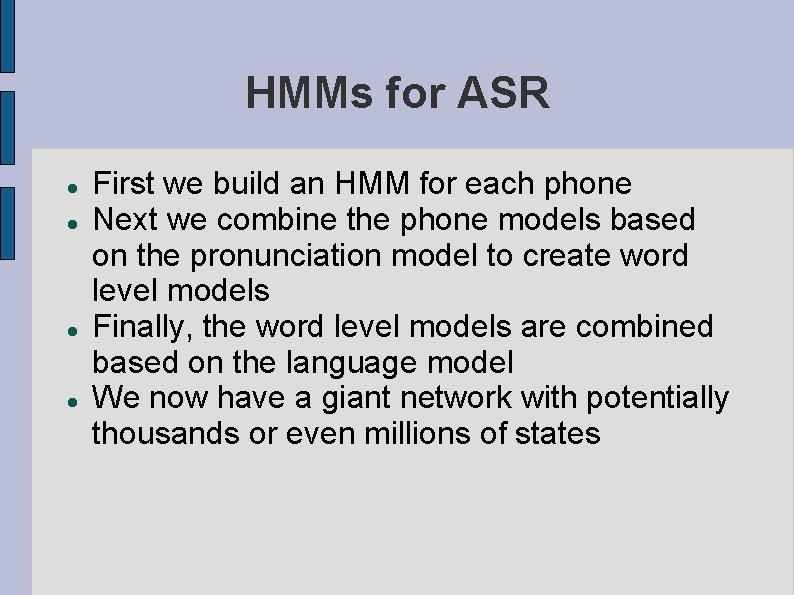 HMMs for ASR First we build an HMM for each phone Next we combine