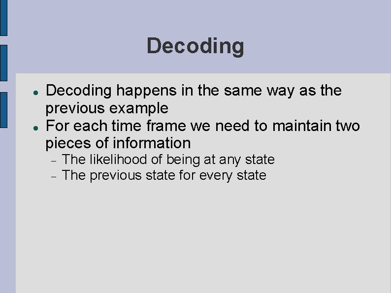 Decoding happens in the same way as the previous example For each time frame