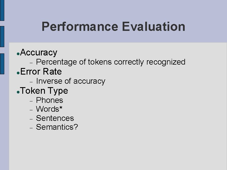 Performance Evaluation Accuracy Error Rate Percentage of tokens correctly recognized Inverse of accuracy Token