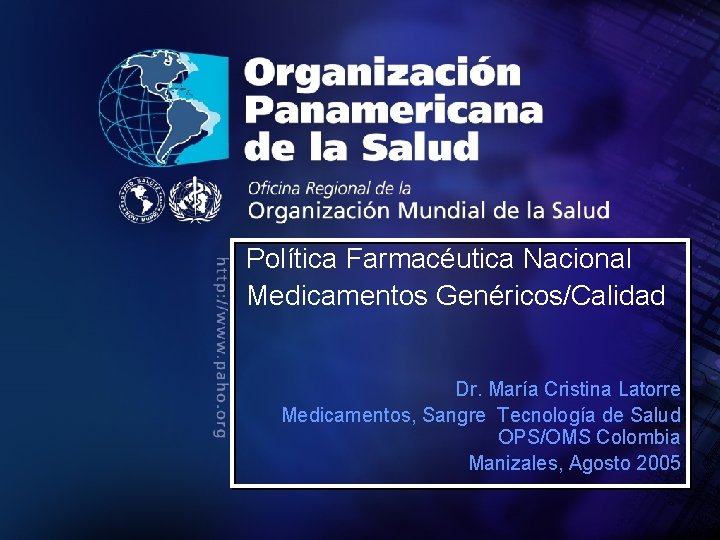 Política Farmacéutica Nacional Medicamentos Genéricos/Calidad Organización Panamericana de la Salud Dr. María Cristina Latorre