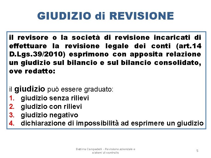 GIUDIZIO di REVISIONE il revisore o la società di revisione incaricati di effettuare la GIUDIZIO di REVISIONE il revisore o la società di revisione incaricati di effettuare la