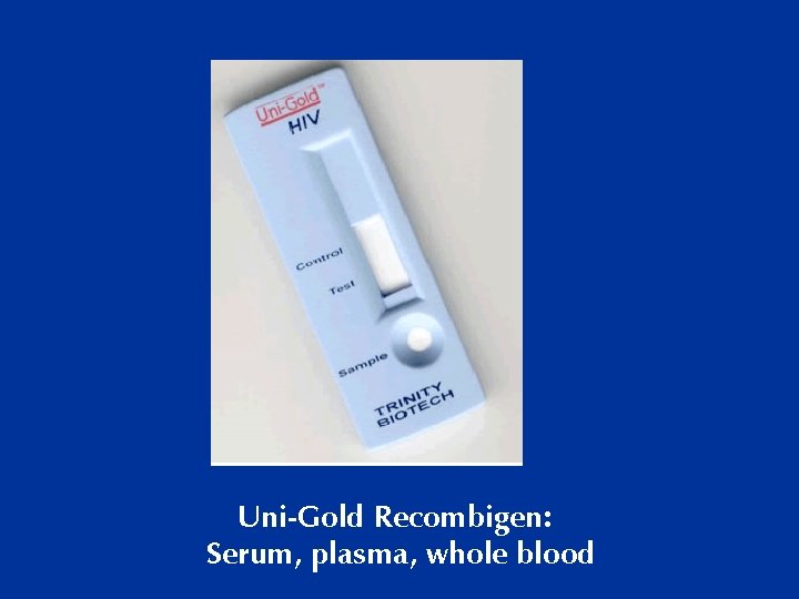 Uni-Gold Recombigen: Serum, plasma, whole blood 