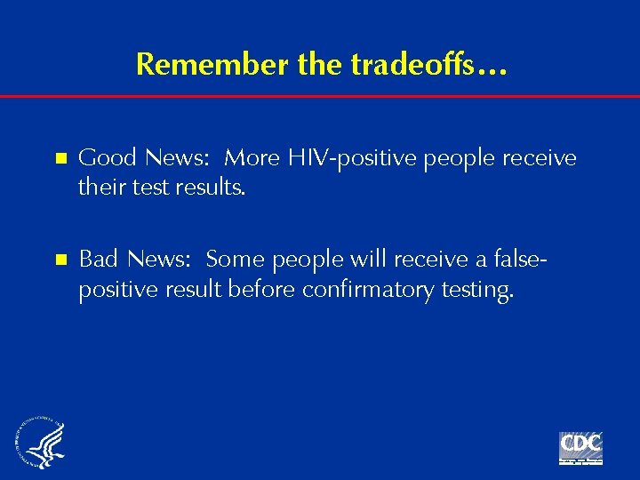 Remember the tradeoffs… n Good News: More HIV-positive people receive their test results. n