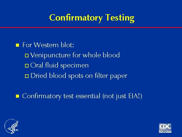 Confirmatory Testing n For Western blot: o Venipuncture for whole blood o Oral fluid