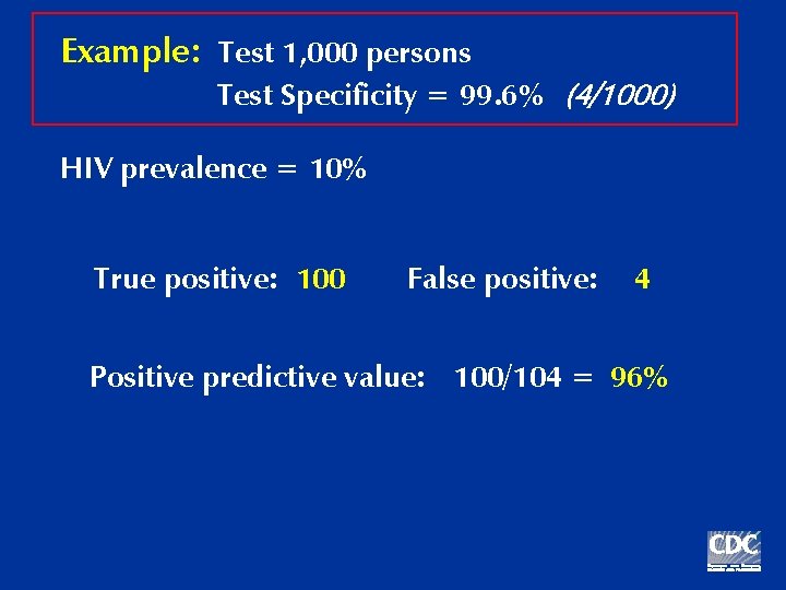 Example: Test 1, 000 persons Test Specificity = 99. 6% (4/1000) HIV prevalence =