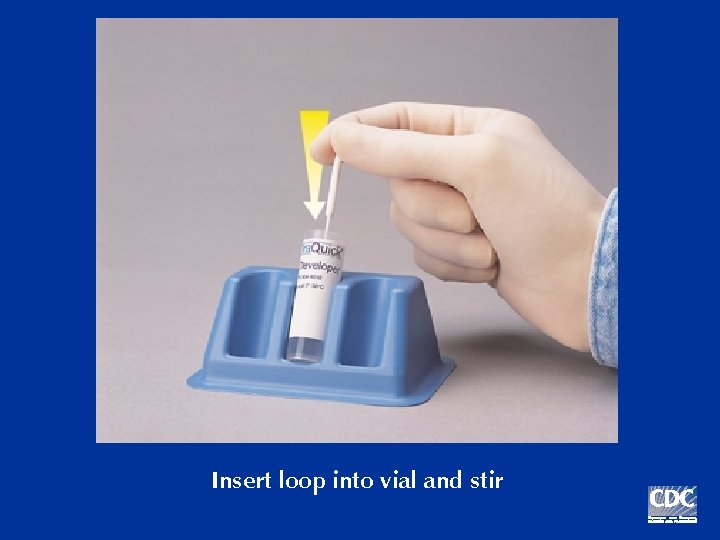 Insert loop into vial and stir 