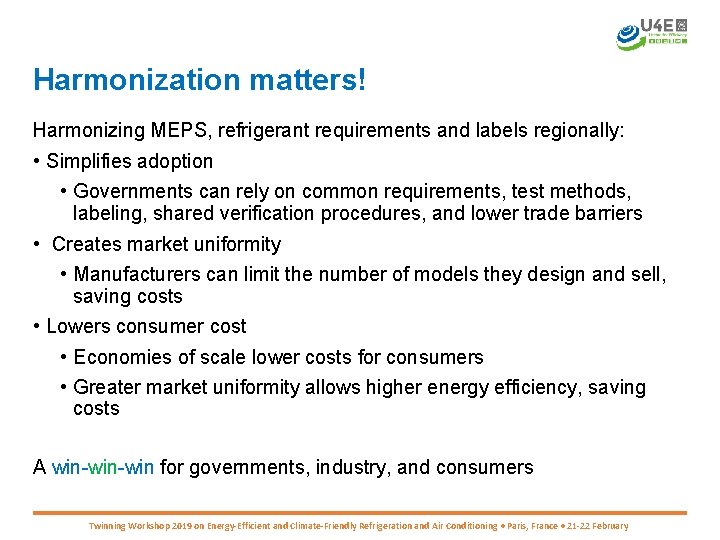 Harmonization matters! Harmonizing MEPS, refrigerant requirements and labels regionally: • Simplifies adoption • Governments