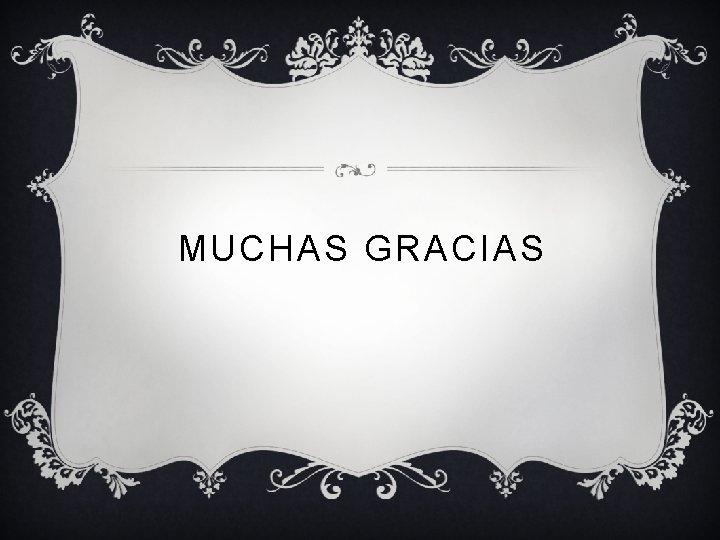 MUCHAS GRACIAS MUCHAS GRACIAS