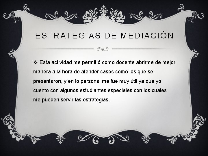 ESTRATEGIAS DE MEDIACIÓN v Esta actividad me permitió como docente abrirme de mejor manera ESTRATEGIAS DE MEDIACIÓN v Esta actividad me permitió como docente abrirme de mejor manera