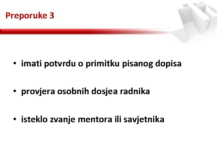 Preporuke 3 • imati potvrdu o primitku pisanog dopisa • provjera osobnih dosjea radnika