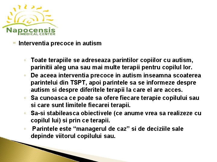  Interventia precoce in autism ◦ Toate terapiile se adreseaza parintilor copiilor cu autism,