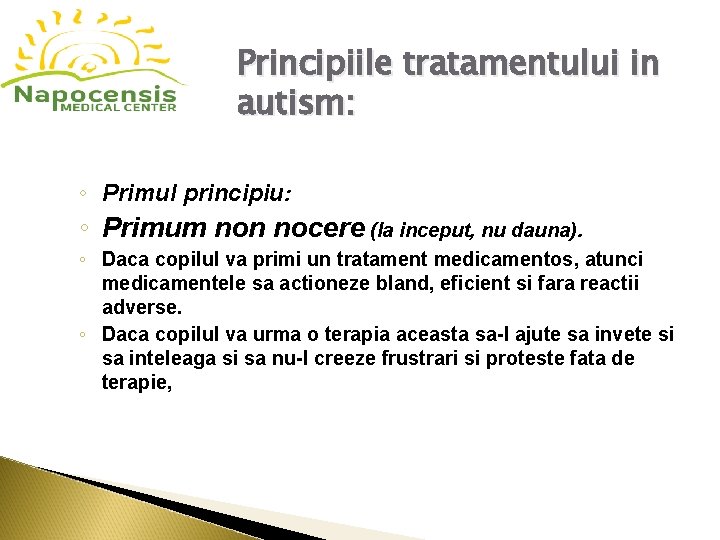 Principiile tratamentului in autism: ◦ Primul principiu: ◦ Primum non nocere (la inceput, nu
