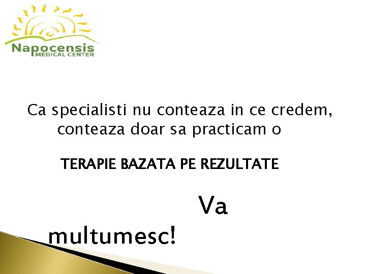 Ca specialisti nu conteaza in ce credem, conteaza doar sa practicam o TERAPIE BAZATA