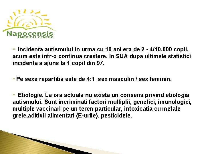  Incidenta autismului in urma cu 10 ani era de 2 - 4/10. 000