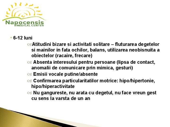  6 -12 luni Atitudini bizare si activitati solitare – fluturarea degetelor si mainilor