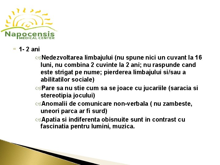  1 - 2 ani Nedezvoltarea limbajului (nu spune nici un cuvant la 16