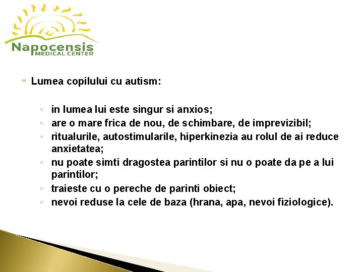  Lumea copilului cu autism: ◦ in lumea lui este singur si anxios; ◦