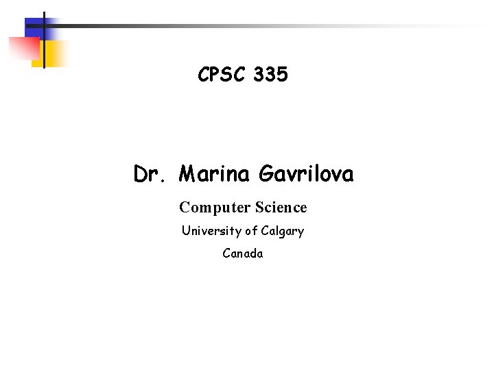 CPSC 335 Dr. Marina Gavrilova Computer Science University of Calgary Canada 