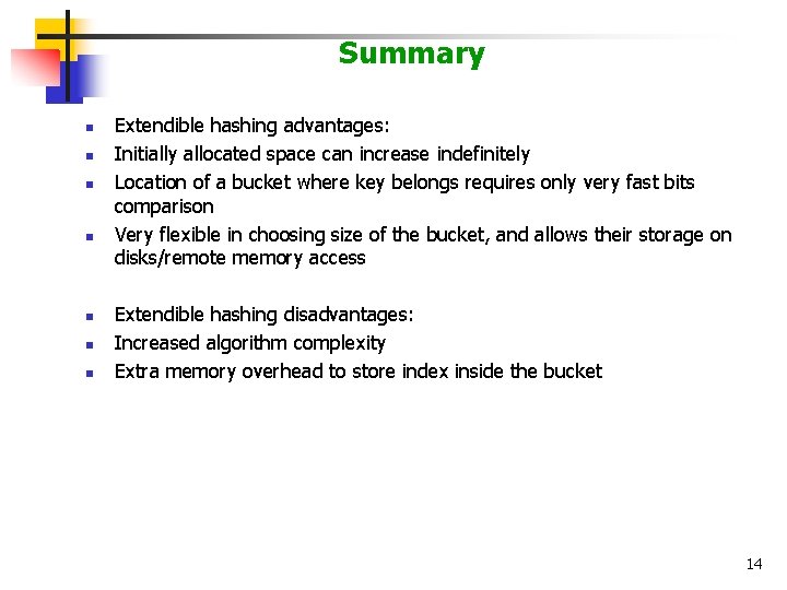 Summary n n n n Extendible hashing advantages: Initially allocated space can increase indefinitely