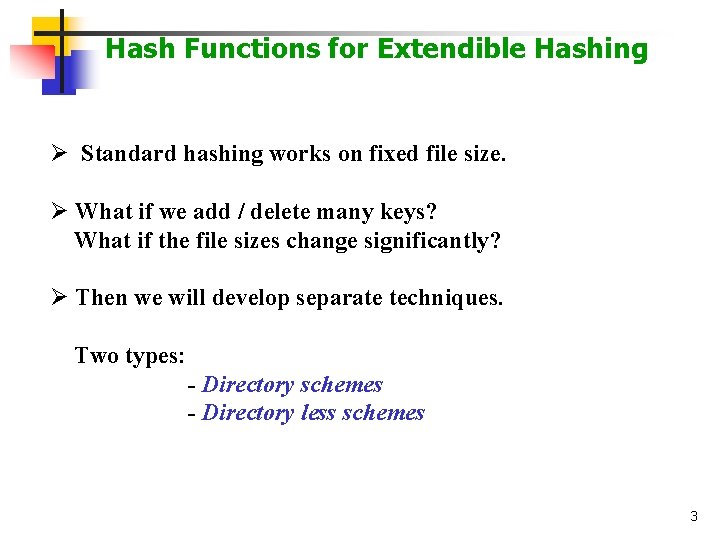 Hash Functions for Extendible Hashing Ø Standard hashing works on fixed file size. Ø