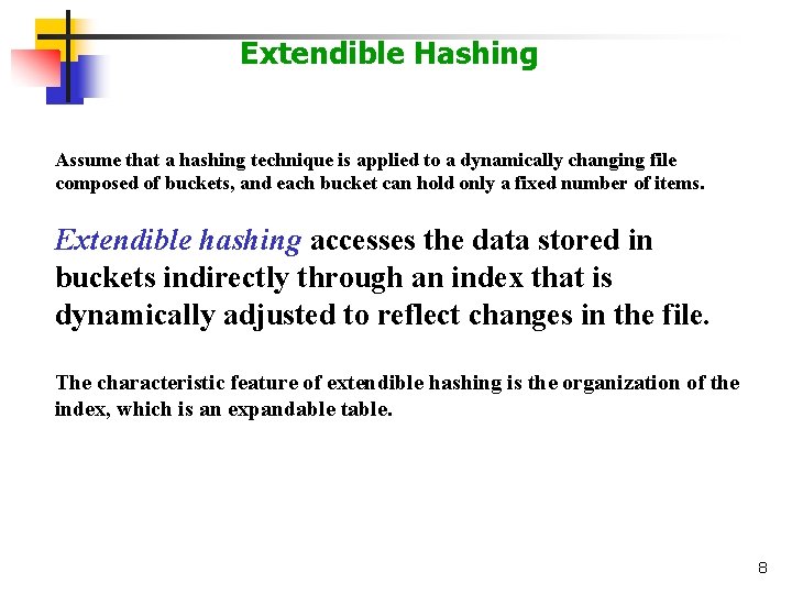 Extendible Hashing Assume that a hashing technique is applied to a dynamically changing file