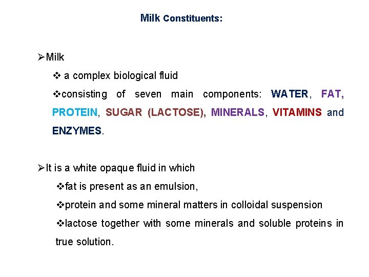 Milk Constituents: ØMilk v a complex biological fluid vconsisting of seven main components: WATER,