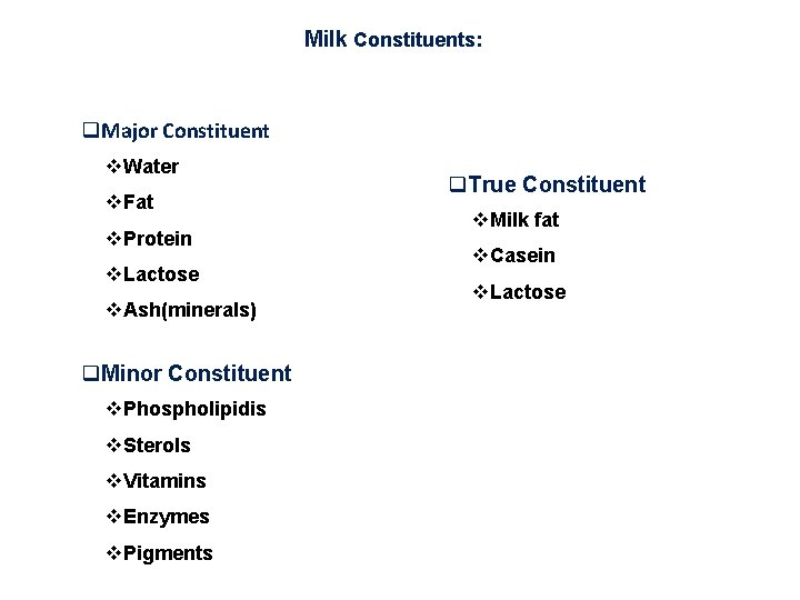 Milk Constituents: q. Major Constituent v. Water v. Fat v. Protein v. Lactose v.