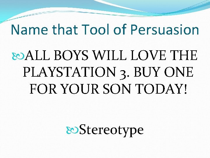 Name that Tool of Persuasion ALL BOYS WILL LOVE THE PLAYSTATION 3. BUY ONE