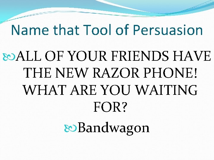 Name that Tool of Persuasion ALL OF YOUR FRIENDS HAVE THE NEW RAZOR PHONE!