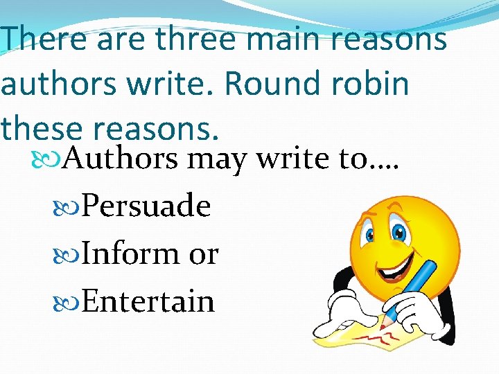 There are three main reasons authors write. Round robin these reasons. Authors may write