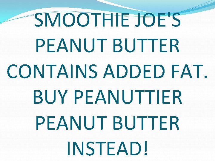 SMOOTHIE JOE'S PEANUT BUTTER CONTAINS ADDED FAT. BUY PEANUTTIER PEANUT BUTTER INSTEAD! 
